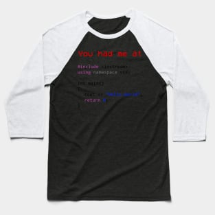 You had me at Hello World Shirt Your first C++ program Baseball T-Shirt